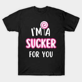 I'm A Sucker For You T-Shirt